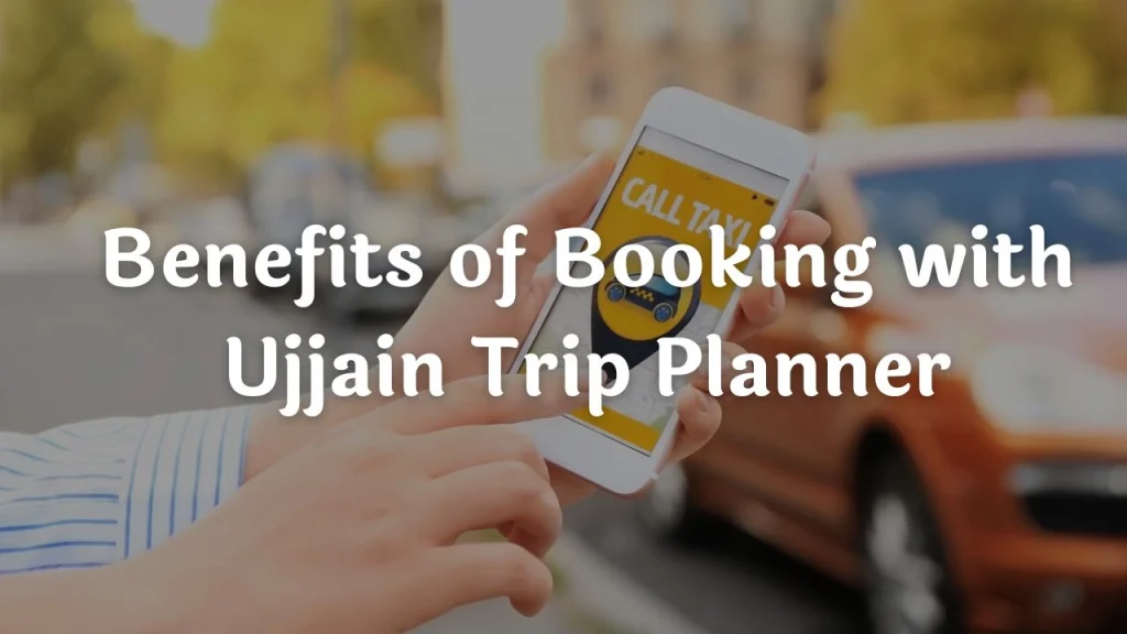 Taxi Service in Ujjain - Local & Outstation Cabs Benefits of Booking with Ujjain Trip Planner