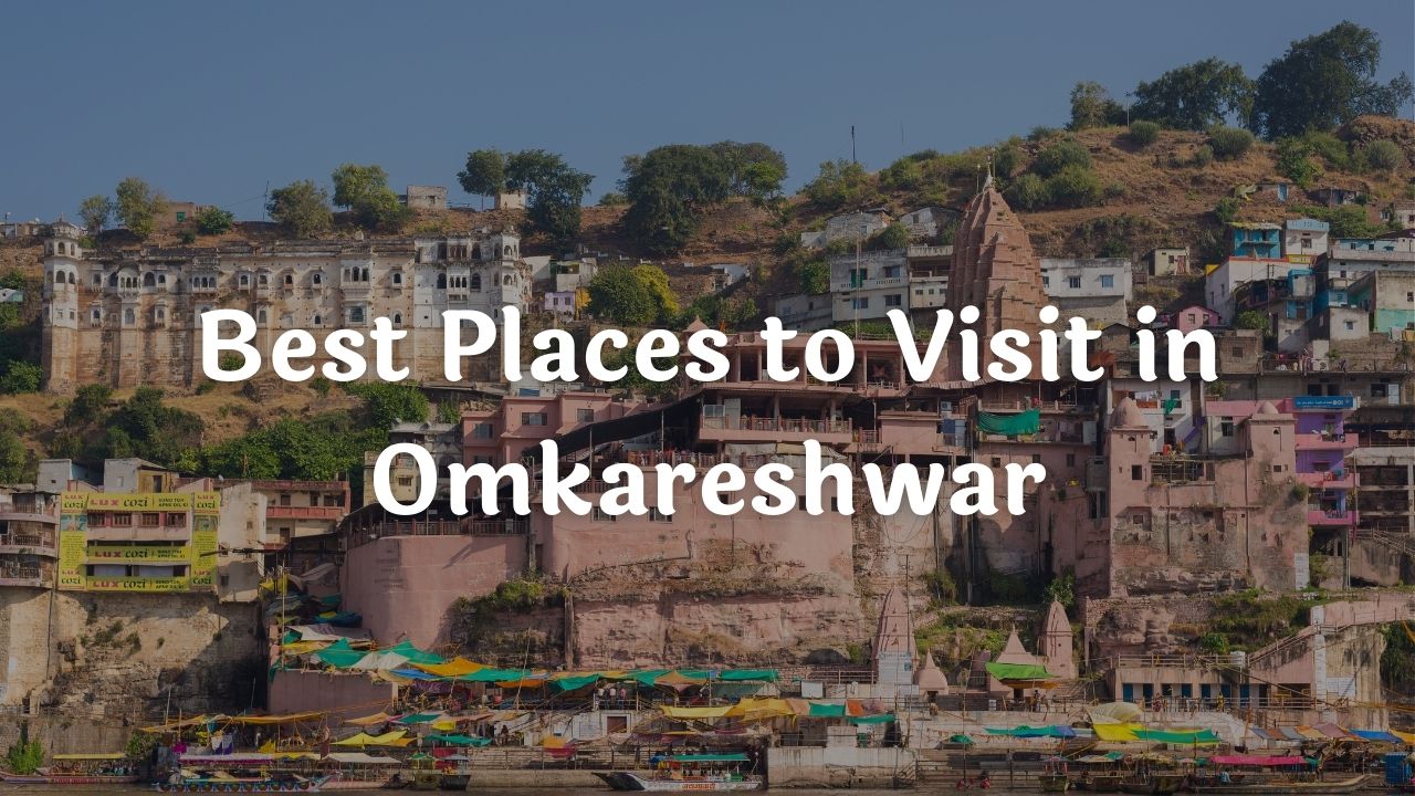 Best Places to Visit in Omkareshwar Best Places to Visit in Omkareshwar