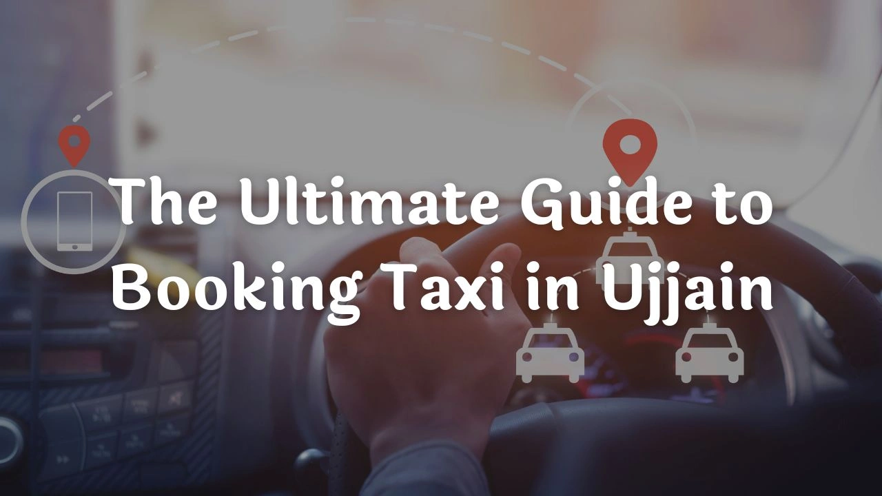 Taxi Service in Ujjain - Local & Outstation Cabs The Ultimate Guide to Booking Taxi in Ujjain