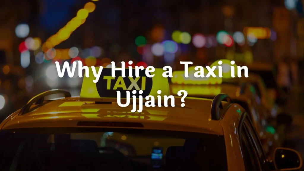 Taxi Service in Ujjain - Local & Outstation Cabs Why Hire a Taxi in Ujjain?