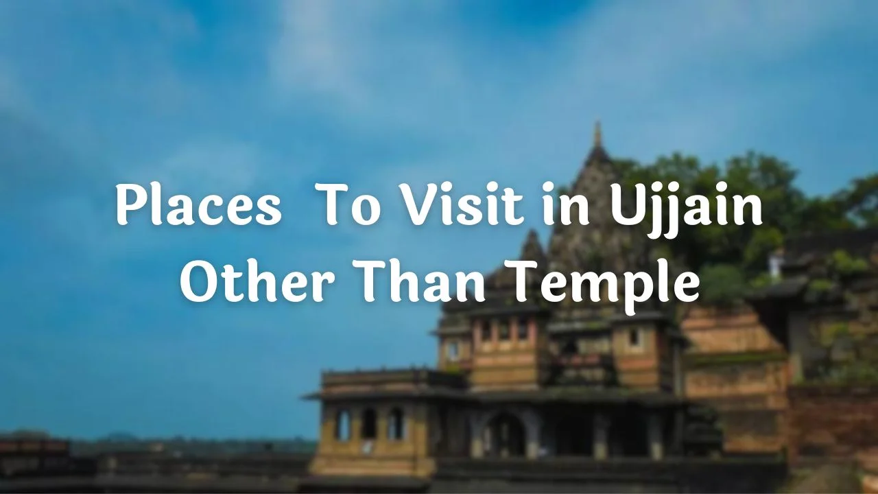 Places To Visit in Ujjain Other Than Temples Places To Visit in Ujjain Other Than Temple