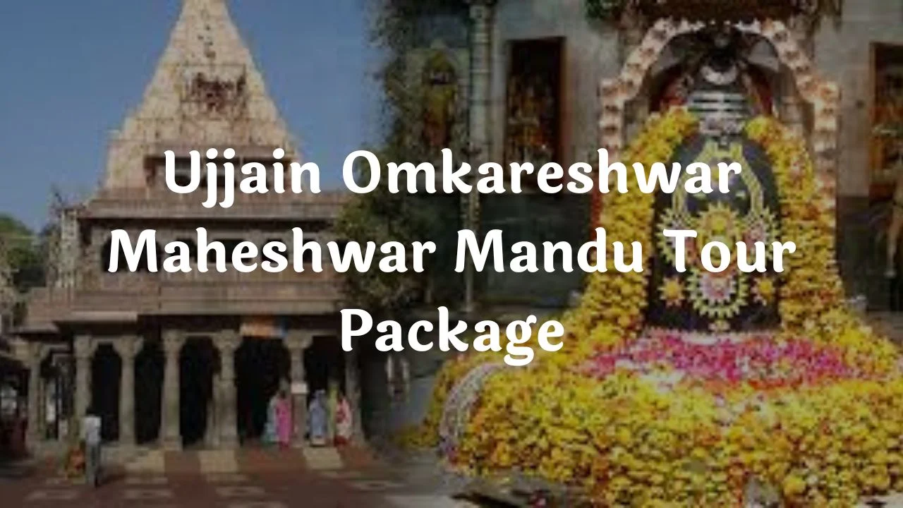 Ujjain Omkareshwar Maheshwar Mandu Tour Package